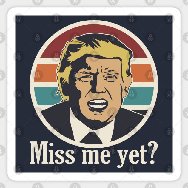 Vintage Retro Miss Me Yet Funny Trump Is Still My President Sticker by Etopix